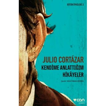 Kendime Anlattığım Hikayeler Julio Cortazar