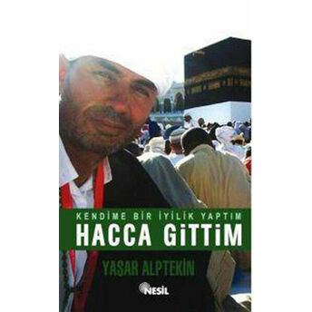 Kendime Bir Iyilik Yaptım Hacca Gittim Yaşar Alptekin