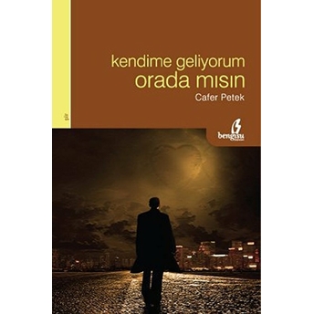 Kendime Geliyorum Orada Mısın Cafer Petek