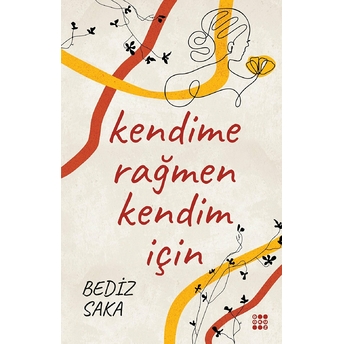 Kendime Rağmen Kendim Için Bediz Saka