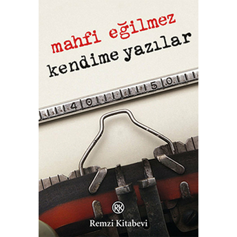 Kendime Yazılar Mahfi Eğilmez