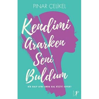 Kendimi Ararken Seni Buldum Pınar Çelikel