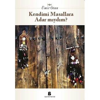 Kendimi Masallara Adar Mıydım? Ümit Otan