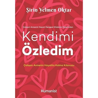 Kendimi Özledim: Çalışan Annenin Hayatta Kalma Kılavuzu Şirin Yelmen Oktar