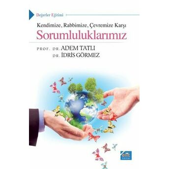 Kendimize Rabbimize Çevremize Karşı Sorumluluklarımız Idris Görmez