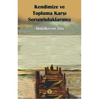 Kendimize Ve Topluma Karşı Sorumluluşlarımız Abdülkerim Zila