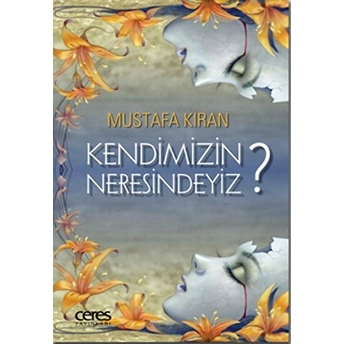 Kendimizin Neresindeyiz? Mustafa Kıran