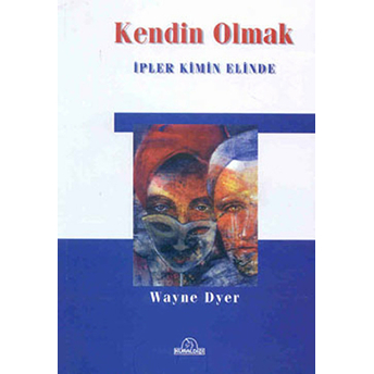 Kendin Olmak Ipler Kimin Elinde Wayne W. Dyer