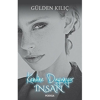 Kendine Dayanıyor Insan Gülden Kılıç