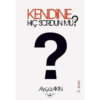 Kendine Hiç Sordun Mu? Ayça Akın