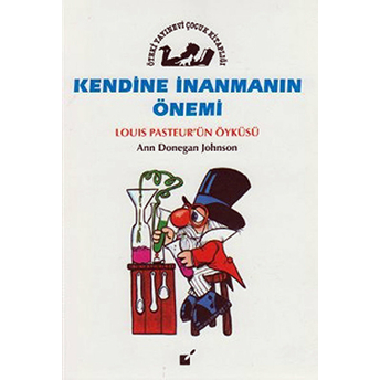 Kendine Inanmanın Önemi - Louis Pasteur'un Öyküsü Ann Donegan Johnson