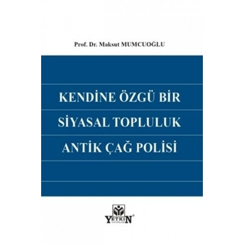 Kendine Özgü Bir Siyasal Topluluk Antik Çağ Polisi Maksut Mumcuoğlu