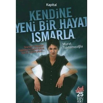 Kendine Yeni Bir Hayat Ismarla Murat Toktamışoğlu