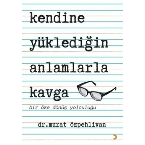 Kendine Yüklediğin Anlamlarla Kavga - Murat Özpehlivan