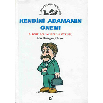 Kendini Adamanın Önemi - Albert Schweizer'in Öyküsü Ann Donegan Johnson