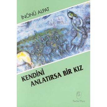 Kendini Anlatırsa Bir Kız - Inönü Alpat - Inönü Alpat