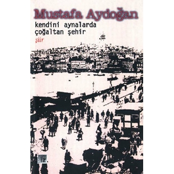 Kendini Aynalarda Çoğaltan Şehir Mustafa Aydoğan