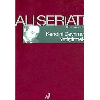 Kendini Devrimci Yetiştirmek - Bütün Eserleri 2 Ali Şeriati