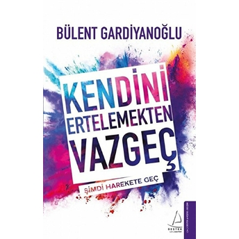 Kendini Ertelemekten Vazgeç Bülent Gardiyanoğlu