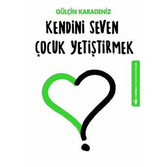 Kendini Seven Çocuk Yetiştirmek - Gülçin Karadeniz