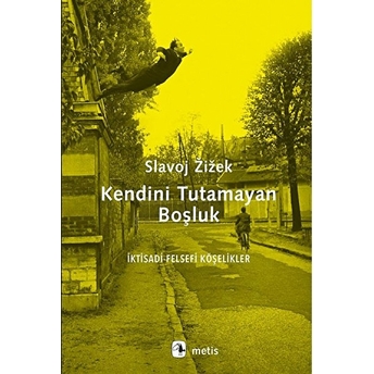 Kendini Tutamayan Boşluk - Iktisadi - Felsefi Köşelikler Slavoj Zizek