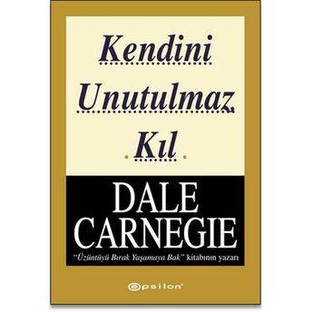 Kendini Unutulmaz Kıl Dale Carnegie