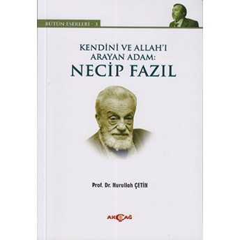 Kendini Ve Allah’ı Arayan Adam: Necip Fazıl Nurullah Çetin