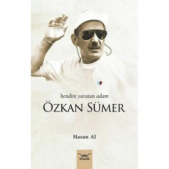 Kendini Yaratan Adam: Özkan Sümer Hasan Al