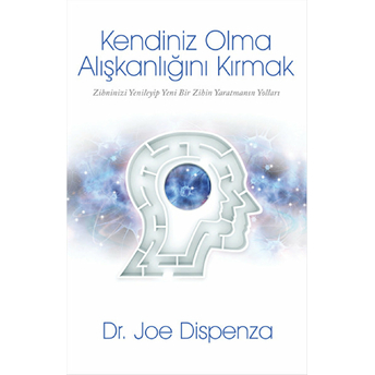 Kendiniz Olma Alışkanlığını Kırmak Joe Dispenza