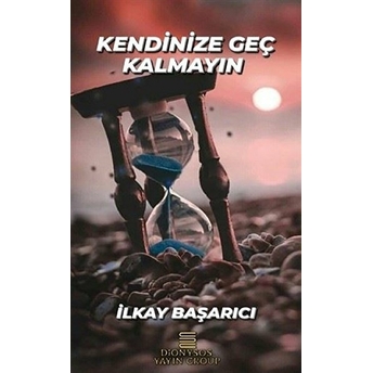 Kendinize Geç Kalmayın Ilkay Başarıcı