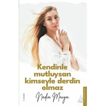 Kendinle Mutluysan Kimseyle Derdin Olmaz Nadia Maiya