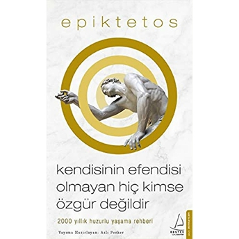 Kendisinin Efendisi Olmayan Hiç Kimse Özgür Değildir Epiktetos