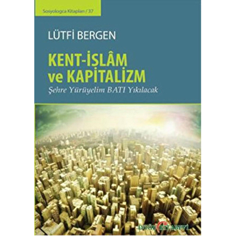 Kent-Islam Ve Kapitalizm Lütfi Bergen