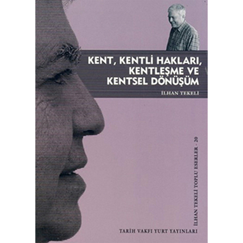 Kent, Kentli Hakları, Kentleşme Ve Kentsel Dönüşüm Ilhan Tekeli