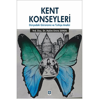 Kent Konseyleri:dünyadaki Görünümü Ve Türkiye Analizi - Halim Emre Zelen