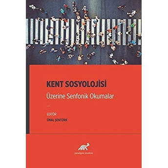 Kent Sosyolojisi Üzerine Senfonik Okumalar Ünal Şentürk