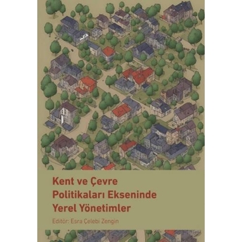 Kent Ve Çevre Politikaları Ekseninde Yerel Yönetimler Esra Çelebi Zengin