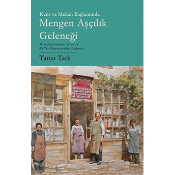 Kent Ve Mekan Bağlamında Mengen Aşçılık Geleneği - Tanju Tatlı