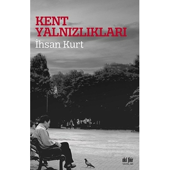 Kent Yalnızlıkları Ihsan Kurt