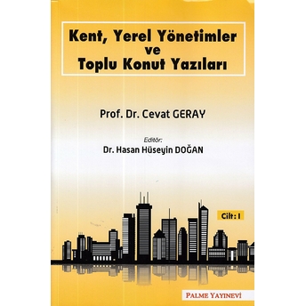 Kent, Yerel Yönetimler Ve Toplu Konut Yazıları (Cilt 1) Cevat Geray