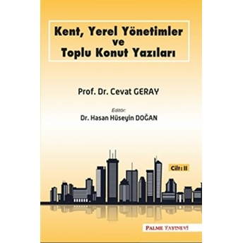 Kent, Yerel Yönetimler Ve Toplu Konut Yazıları (Cilt 2) Cevat Geray