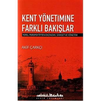 Kent Yönetimine Farklı Bakışlar Akif Çarkçı