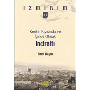 Kentin Kıyısında Ve Içinde Olmak: Inciraltı / Izmirim-11 Emel Kayın