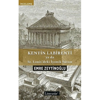 Kentin Labirenti
Ya Da St.louis’deki Iyonik Sütun - Emre Zeytinoğlu