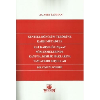 Kentsel Dönüşüm Terörüne Karşı Mücadele Kat Karşılığı Inşaat Sözleşmelerinde Kanuna, Kişilik Haklarına Tam Aykırı Koşullar Bir Çözüm Önerisi Atilla Tanman