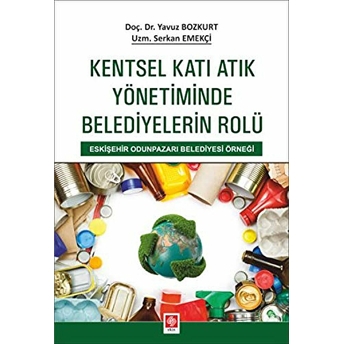 Kentsel Katı Atık Yönetiminde Belediyelerin Rolü Yavuz Bozkurt, Serkan Ekmekçi