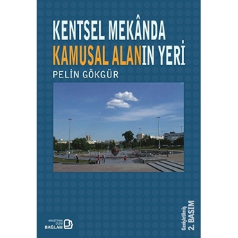 Kentsel Mekanda Kamusal Alanın Yeri Pelin Gökgür