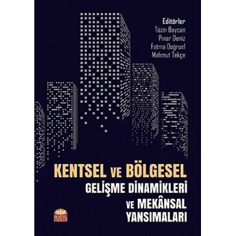 Kentsel Ve Bölgesel Gelişme Dinamikleri Ve Mekansal Yansımaları Fatma Doğruel