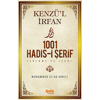 Kenzü'l Irfan - 1001 Hadis-I Şerif Tercüme Ve Izahı Muhammed Es'ad Erbili