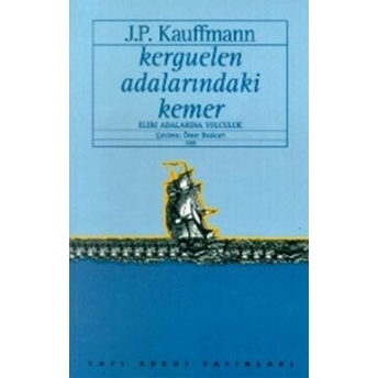 Kerguelen Adalarındaki Kemer Elem Adalarına Yolculuk Jean-Paul Kauffmann